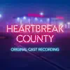 The Cast of Heartbreak County - Heartbreak County (Original Cast Recording)